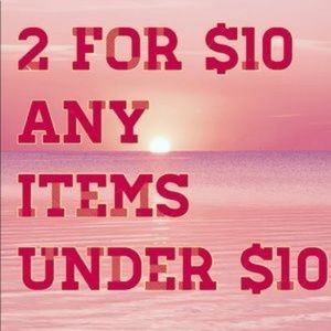 Any items under $10 are 2 for $10.